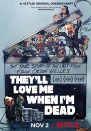 They’ll Love Me When I’m Dead