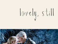 Lovely, Still